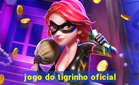 jogo do tigrinho oficial